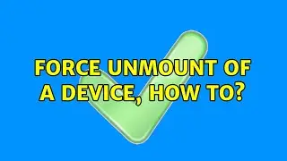 Force unmount of a device, how to? (8 Solutions!!)