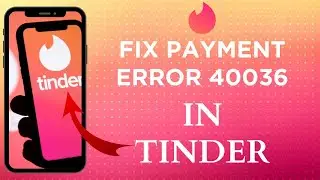 Как исправить ошибку платежа 40036 в Tinder