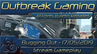 APB: Reloaded - Bugging Out - K:5A:4D:3 - 17/05/2019 [Strong Language]