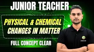 JUNIOR TEACHER ll PHYSICAL AND CHEMICAL CHANGES IN MATTER #bidyasagarclasses_tet #juniorteacher