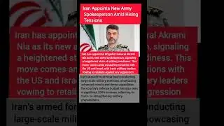 Iran Appoints New Army Spokesperson Amid Rising Tensions