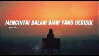 MENCINTAI DALAM DIAM YANG BERISIK  - Lagu Galau Yang Penuh Dengan Ketidakpastian
