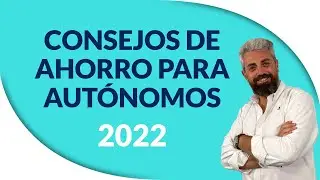 💰💰 𝐂𝐎𝐍𝐒𝐄𝐉𝐎𝐒 DE 𝐀𝐇𝐎𝐑𝐑𝐎 PARA AUTÓNOMOS 𝟐𝟎𝟐𝟐