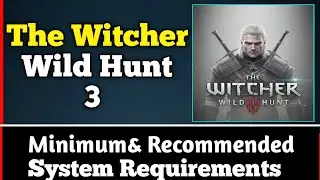 Witcher 3 Wild Hunt System Requirements | Witcher Wild Hunt Requirements Minimum & Recommended