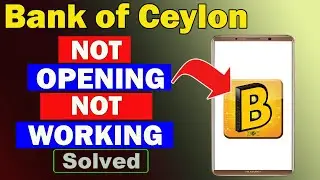 ✅Fix Bank of Ceylon Mobile Banking App Not Opening / Not Working / Not Responding Problem ✅