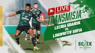 LECHIA GDAŃSK  - LOKOMOTIV SOFIA  | SPARING | CZAS LOKALNY 15:15