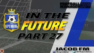 FM19-IN THE FUTURE- PART 27 - KERMIN(UKR) - FOOTBALL MANAGER 2019