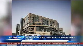 SOWETO TV NEWS | SOUTHERN SUN DOUBLES DIVIDEND ON STRONG ANNUAL RESULTS