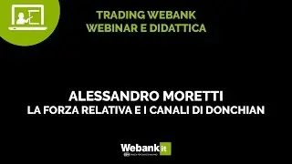 Alessandro Moretti, la forza relativa e il canale di Donchian - Webinar Webank