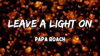 Leave A Light On Lyrics by Papa Roach
