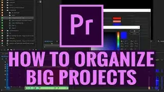 How To Organize BIG PROJECTS in Premiere Pro CC