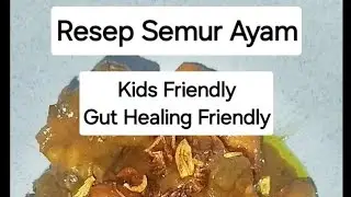 Resep Semur Ayam Kids Friendly Gut Healing Friendly MSG Free | Dijamin anak-anak suka! 