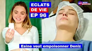 &Eacute;clats de Vie 96 : Esine veut &eacute;liminer Deniz avec du poison 