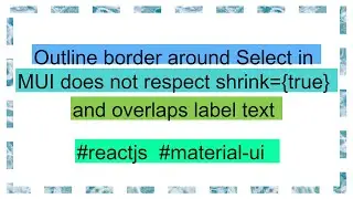 Outline border around Select in MUI does not respect shrink={true} and overlaps label text