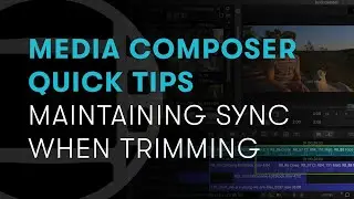 Media Composer Quick Tips: Maintaining Sync When Trimming