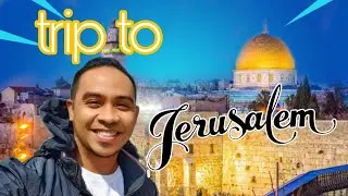 Trip to Jerusalem