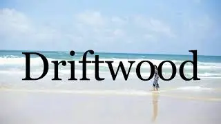 How To Pronounce Driftwood🌈🌈🌈🌈🌈🌈Pronunciation Of Driftwood