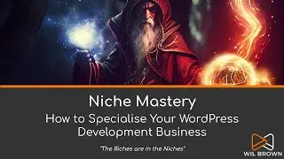 Niche Mastery - How to Specialise Your WordPress Development Business