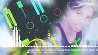 Jekar bodi me dam ba chamiya full electro toing mix by d j ranjit katarniya bardiya