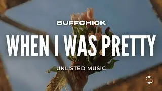 buffchick - when i was pretty (Lyrics)​
