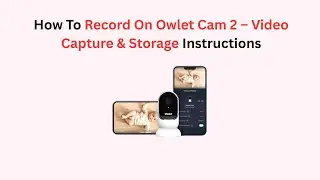 How To Record On Owlet Cam 2 &ndash; Video Capture & Storage Instructions