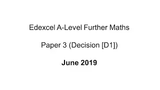 EdExcel A-Level Further Maths June 2019 (Decision 1 [D1])