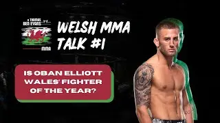 WELSH MMA TALK #1 | Is Oban Elliott the Welsh Fight of the Year?