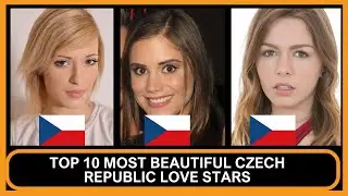 TOP 10 MOST BEAUTIFUL CZECH REPUBLIC LOVE STARS