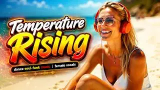 Temperature Rising - Dance Music, Soul-Funk, Passion, Groovy Bass, Horns, Female Vocals