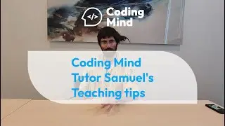 Coding Mind Instructor: Samuel's Teaching Tips