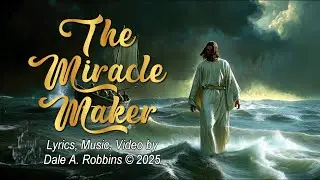 The Miracle Maker, by Dale A. Robbins
