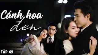 Cánh Hoa Đen - Tập 49 | Steven Nguyễn | Phim Việt Nam Mới Hay Nhất | Phim Truyền Hình Việt Nam 2025