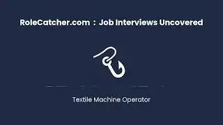 Textile Machine Operator : Job Interviews Uncovered
