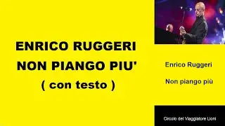 ENRICO RUGGERI - IO NON PIANGO PIU'  (con testo )