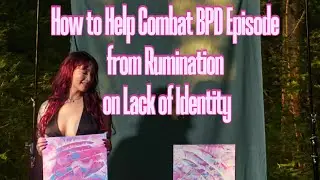 Help Combat BPD Episode from Rumination on Lack of Identity