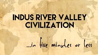 Indus River Valley Civilizations...in five minutes or less