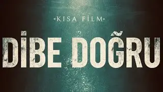 DİBE DOĞRU (KISA FİLM)