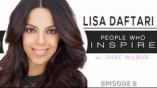LISA DAFTARI Interview | People Who Inspire Ep. 2