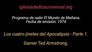 Los cuatro jinetes del Apocalipsis. Parte 1. Garner Ted Armstrong.
