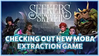 CHECKING OUT NEW MOBA EXTRACTION GAME - SEEKERS OF SKYVEIL