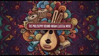 The Philosophy of Indian Classical Music | Ragas, Rasa & the Song of the Soul | The Katha Vak