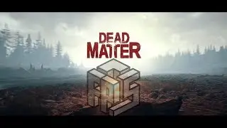 DEAD MATTER   Первый взгляд на сурвайвл-шутер в открытом мире