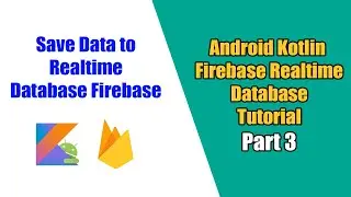 Android Firebase Realtime Database Kotlin: #3 How to Save Data to Realtime Database Firebase