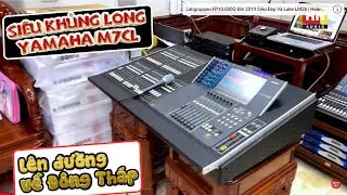 Tiếp Tục Là Mixer Khủng Long Của Yamaha M7CL Gửi Vào Sa Đẽc Đông Tháp Cho A. Thành | Hoàng Nam Audio