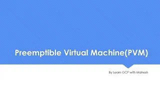 Вытесняемая виртуальная машина (PVM) в действии | Изучите GCP с Махешем