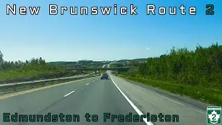 New Brunswick Route 2 EB - Edmundston to Fredericton - June, 2023 (FULL REMASTER)