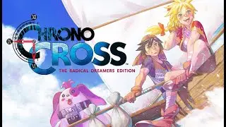 A Dream Never Forgotten - Chrono Cross The Radical Dreamers Edition