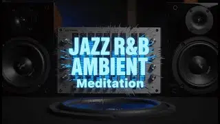 Deep Bass ASMR for Sleep: Jazz R&B Ambient Meditation Music #relaxingmusic #relaxing #jazz #rnb