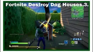 Fortnite Destroy Dog Houses 3.