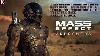 Mass Effect Andromeda Pt 57 Collective Base